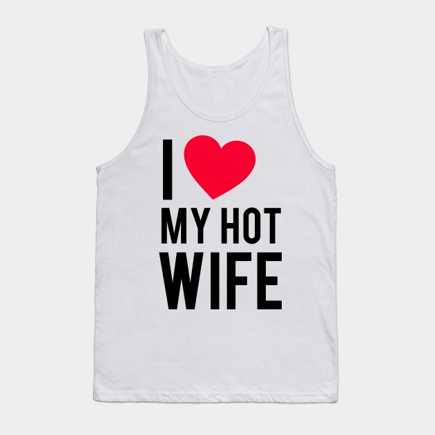 I love my Hot Wife Tank Top by cloud9hopper